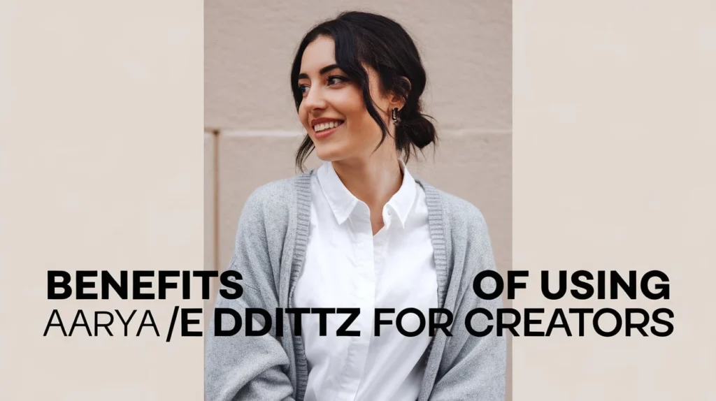 Benefits of Using Aarya Editz for Creators