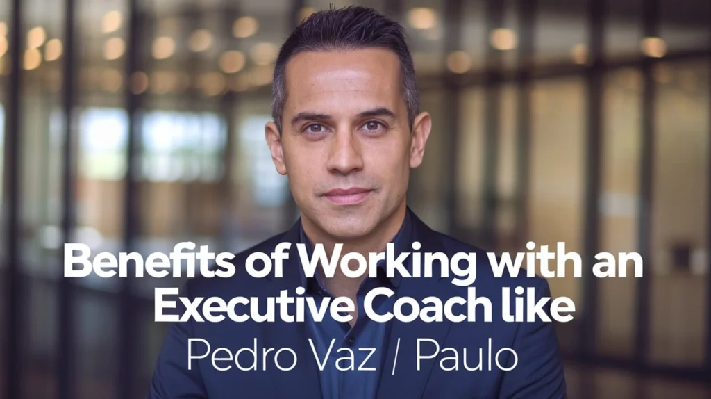Benefits of Working With an Executive Coach Like Pedro Vaz Paulo
