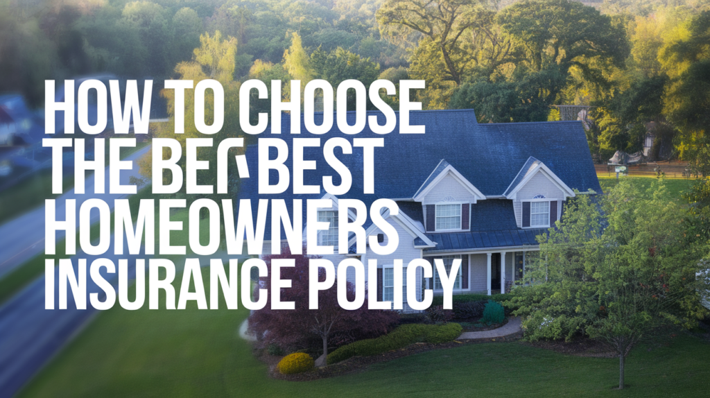 How to Choose the Best Homeowners Insurance Policy