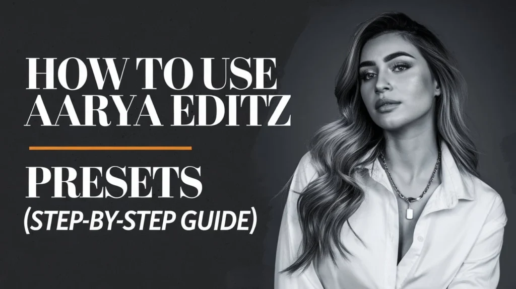 How to Use Aarya Editz Presets (Step-by-Step Guide)