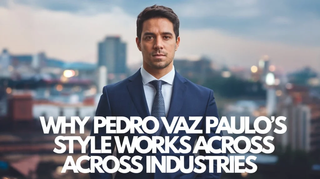 Why Pedro Vaz Paulo’s Style Works Across Industries