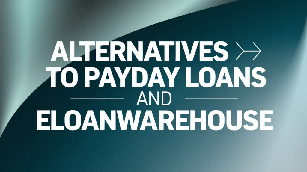 Alternatives to Payday Loans and eLoanWarehouse