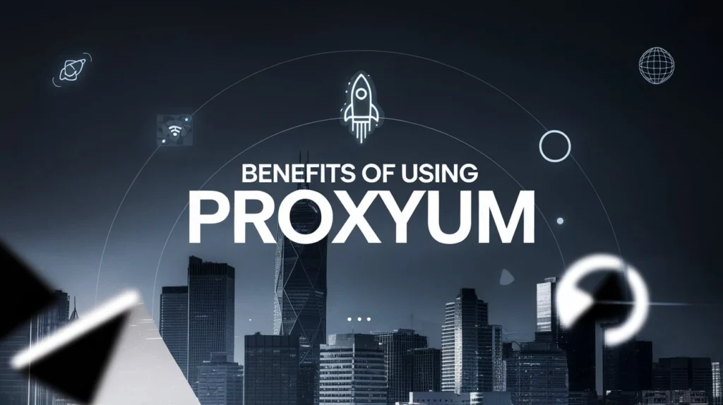 Benefits of Using Proxyium