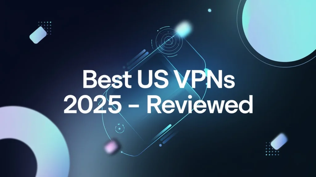 Best US VPNs 2025 — Reviewed
