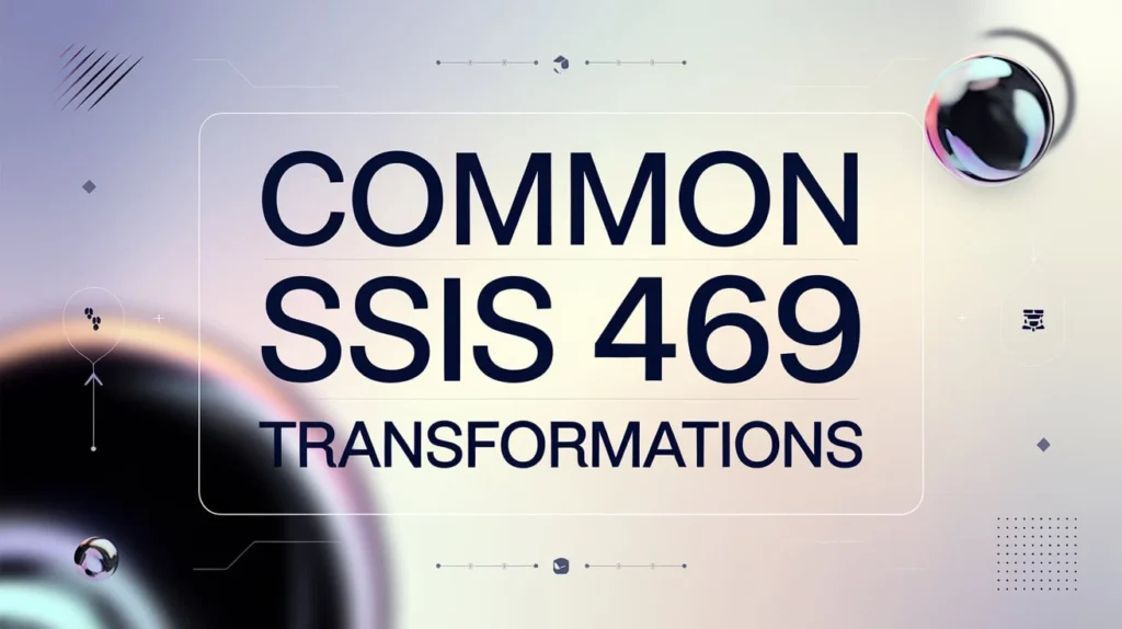 Common SSIS 469 Transformations