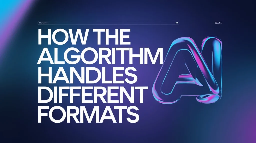 How the Algorithm Handles Different Formats