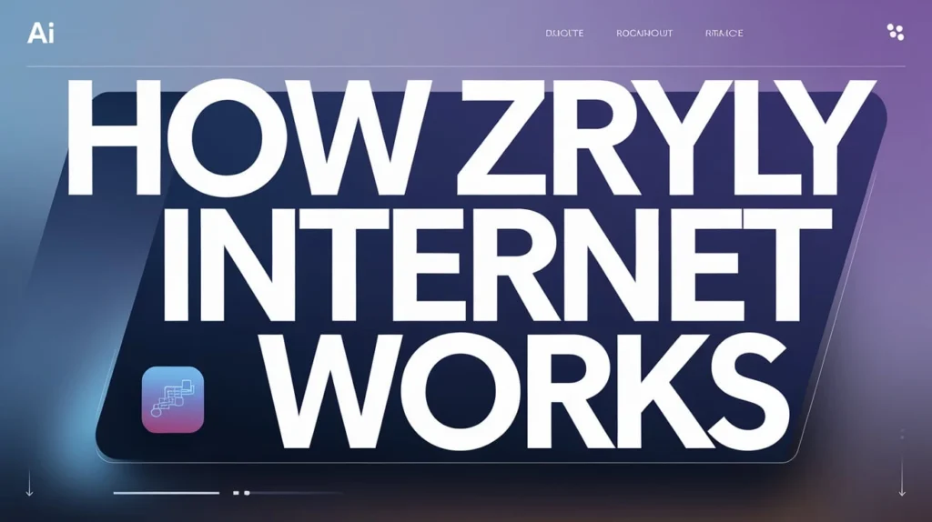 How Zryly Internet Works