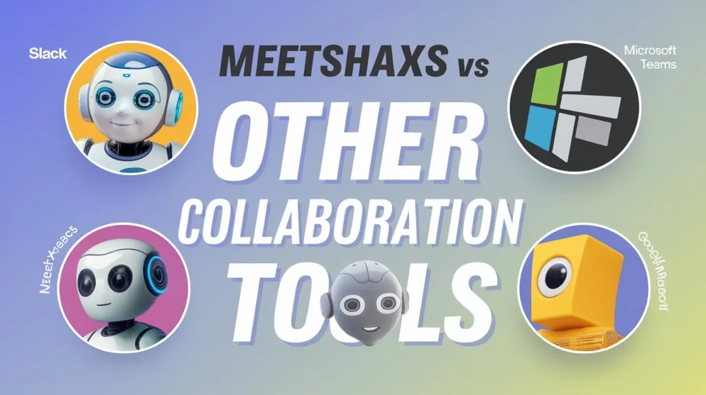 MeetShaxs vs Other Collaboration Tools