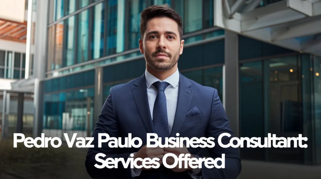 Pedro Vaz Paulo Business Consultant: Services Offered