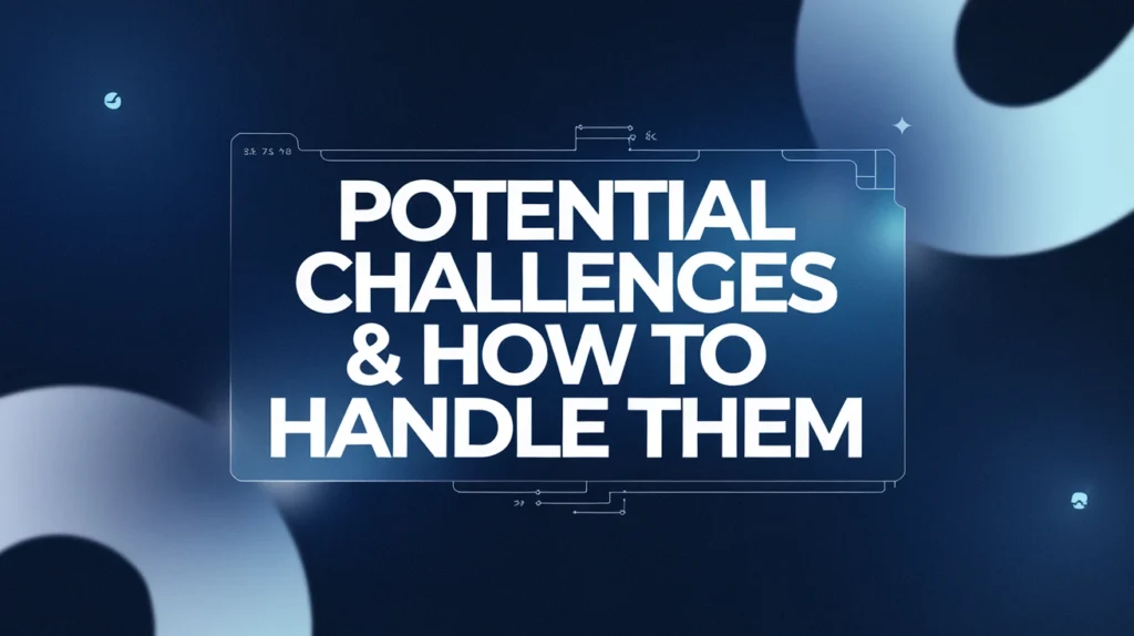 Potential Challenges & How to Handle Them