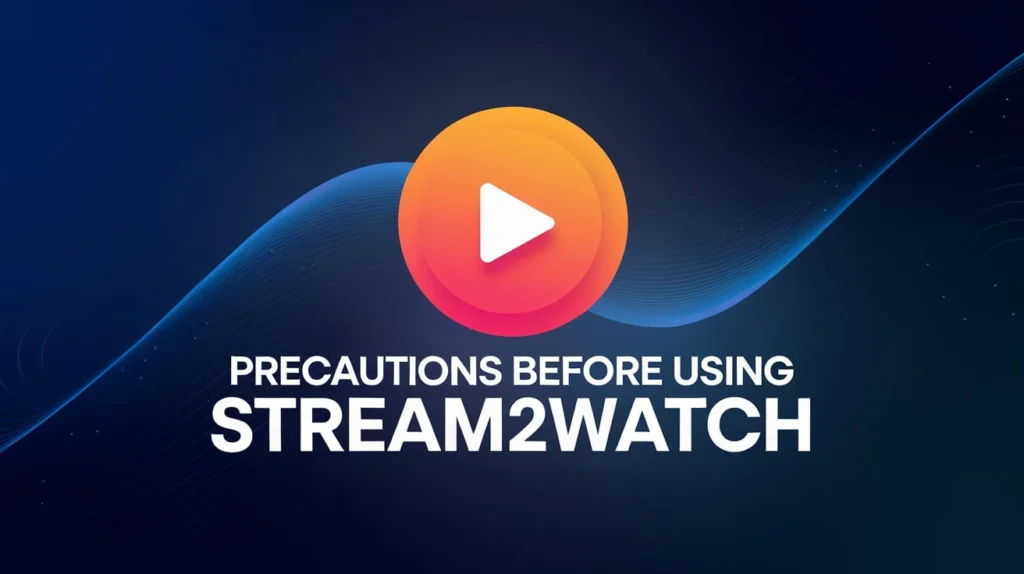 Precautions Before Using Stream2Watch