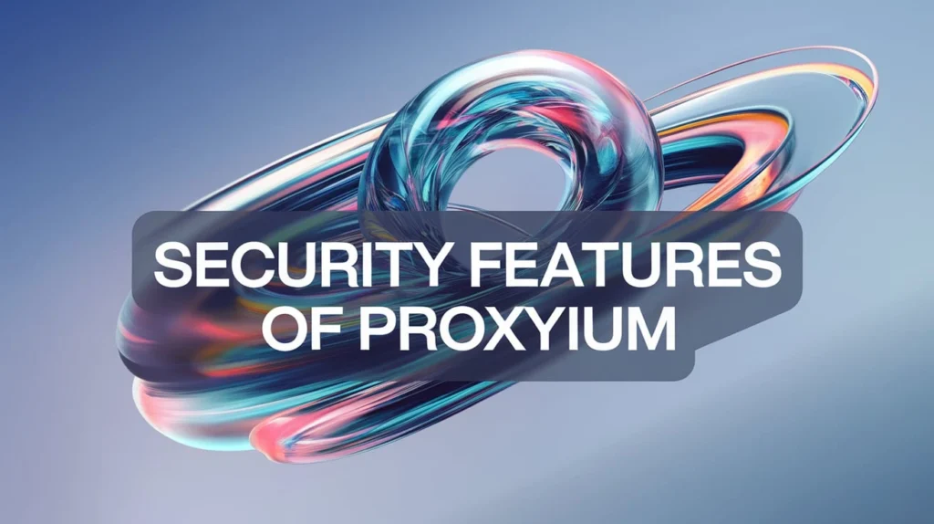 Security Features of Proxyium