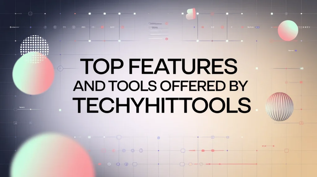 Top Features and Tools Offered by TechyHitTools