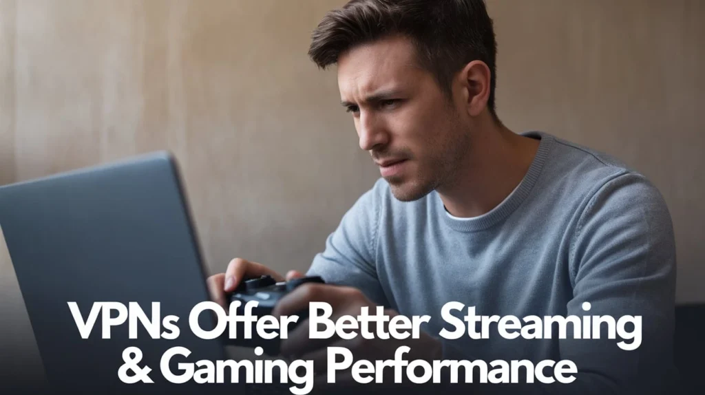 VPNs Offer Better Streaming & Gaming Performance
