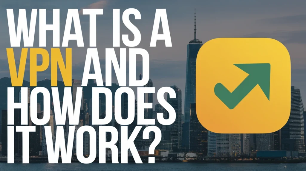 What is a VPN and How Does It Work?