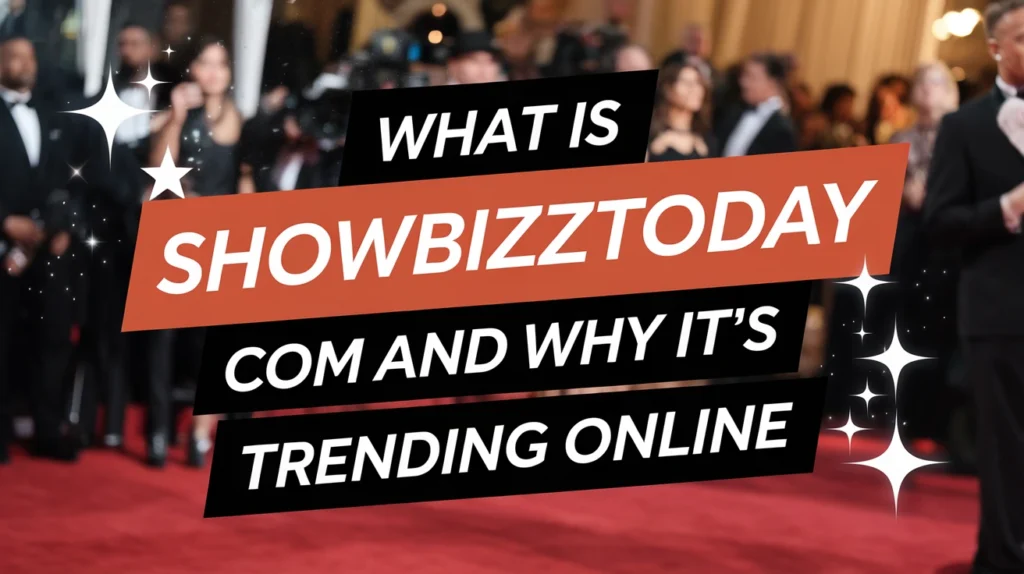 What Is Showbizztoday Com and Why It’s Trending Online