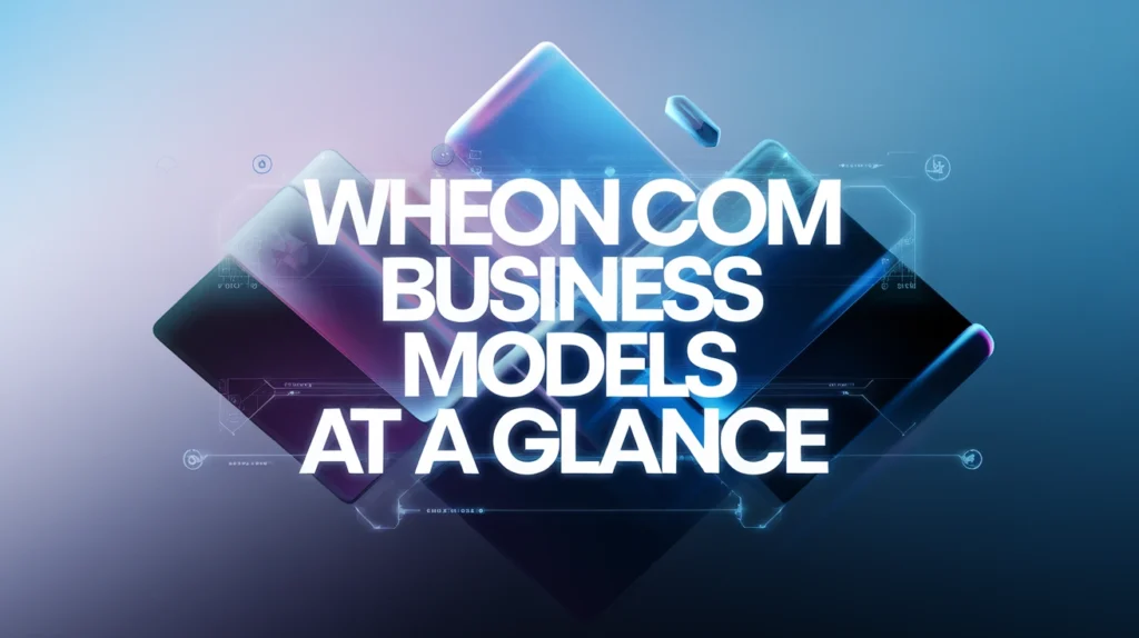 Wheon Com Business Models at a Glance