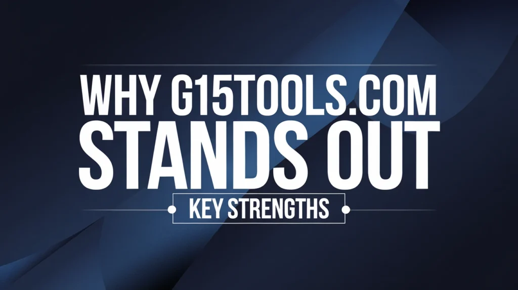 Why g15tools com Stands Out – Key Strengths