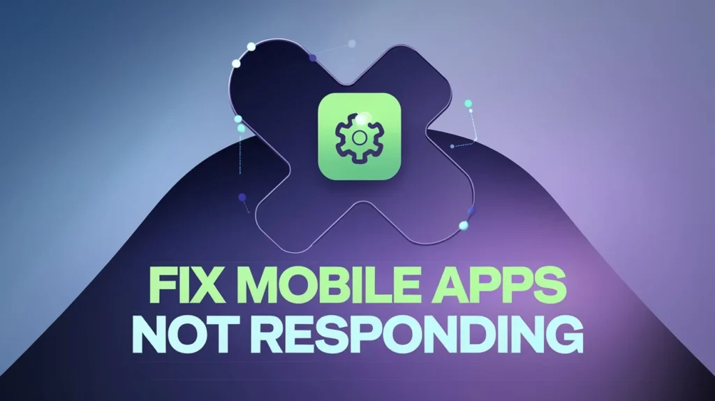  Fix Mobile Apps Not Responding